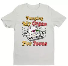 New ListingPumping My Organ For Jesus, Funny Shirt, Sarcastic Shirt