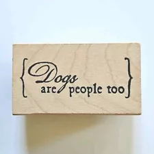 LAST CHANCE Dogs are People Catslife Press Rubber Stamp Humor Sentiment Animal