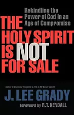 The Holy Spirit Is Not for Sale Rekindling the Power of God in an Age of Comprom