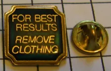 FOR BEST RESULTS REMOVE CLOTHING HUMOUR humourous vintage pin