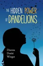 The Hidden Power of Dandelions - Paperback By Dorisi Winget, Dianna - VERY GOOD