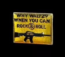 M-16 ASSAULT RIFLE PIN - WHY WALTZ WHEN YOU CAN ROCK & ROLL - VINTAGE NOS