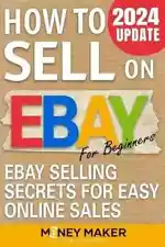 How to Sell on Ebay for Beginners; Ebay Selling Secrets for Easy Online Sales