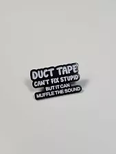 Duct Tape Can't Fix Stupid, But It Can Muffle The Sound Pin Black & White Colors