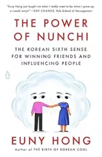 The Power of Nunchi The Korean Sixth Sense for Winning Friends & Influenc People