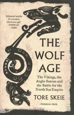 Wolf Age : The Vikings, the Anglo-saxons and the Battle for the North Sea Emp...