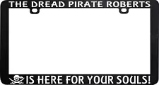 THE DREAD PIRATE ROBERTS IS HERE FOR YOUR SOULS PRINCESS BRIDE LICENSE FRAME