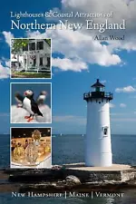 Lighthouses and Coastal Attractions of Northern New England: New Hampshire, Main