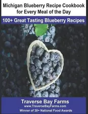 Michigan Blueberry Recipe Cookbook for Every Meal of the Day: 100+ Great Tasting