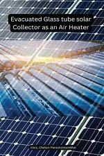 Evacuated Glass tube solar Collector as an Air Heater by Chetan Parashottambhai