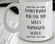 Mug For Sales Manager Sales Manager Gift Don't Make Me Use My Sales Manager