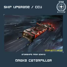 STAR CITIZEN - DRAKE CATERPILLAR UPGRADE - (CCU)