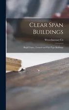 Clear Span Buildings: Rigid Frame, Trussed And Pole-Type Buildings