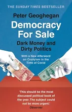 Democracy for Sale: Dark Money and Dirty Politics by Peter Geoghegan