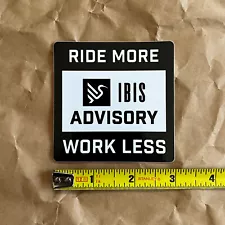 Ibis bikes MTB "Ride More, Work Less" sticker decal, 3" square, NEW