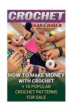 Crochet: How To Make Money With Crochet + 10 Popular Crochet Patterns For Sale b