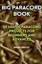 Big Paracord Book: 50 Useful Paracord Projects For Beginners And ... (RePrint)