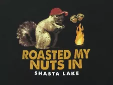 The Duck Co Roasted My Nuts In Shasta Lake T-Shirt Black Size L