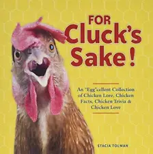 For Cluck's Sake!: An Eggcellent Collection of Chicken Lore, Chicken Fa - GOOD
