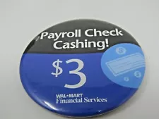 Walmart Pin Button Advertising Payroll Check Cashing Financial Services