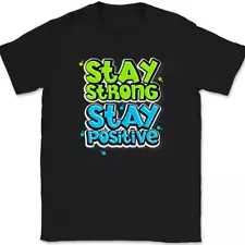 Stay Strong Stay Positive T-Shirt Motivational Happy Funny Humor Tee