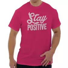 Stay Positive Motivation Inspirational Gift Womens or Mens Crewneck T Shirt Tee