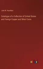 Catalogue of a Collection of United States and Foreign Copper and Silver Coins b