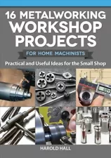 16 Metalworking Workshop Projects for Home Machinists : Practical & Useful Id...