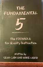 The Fundamental 5: the Formula for Quality Instruction by Sean Cain and Mike...