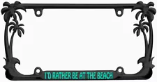 I'd Rather be at The Beach Palm Tree Design Black Metal Auto License Plate Frame