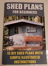 SHED PLANS for Beginners: 15 DIY Shed Plans with Simple Illustrated Instructions