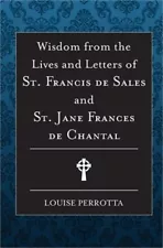 Wisdom from the Lives and Letters of St Francis de Sales and Jane de Chantal (Pa