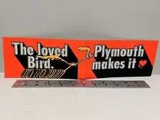 The Loved Bird Plymouth makes it. Nice Road Runner Bumper Sticker