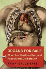 Organs for Sale: Bioethics, Neoliberalism, and Public Moral Deliberation (Paperb