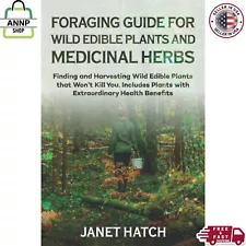 FORAGING GUIDE for WILD EDIBLE PLANTS and MEDICINAL HERBS: Finding and harvestin