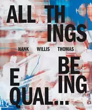 Hank Willis Thomas: All Things Being Equal by Hank Willis Thomas: New