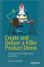 Create and Deliver a Killer Product Demo: Tips and Tricks to Wow Your Customers