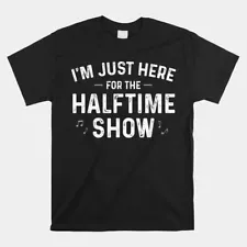 HOT SALE!! Marching Band I’M Just Here For The Halftime Show T-shirt Size S-5XL