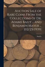 Auction Sale Of Rare Coins From The Collections Of Dr Adams Baily And ...