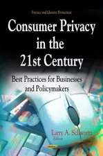 CONSUMER PRIVACY IN 21ST CENT.: Best Practices for Businesses