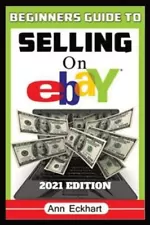 Beginner's Guide To Selling On Ebay 2021 Edition: Step-By