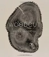 WOODCUT By Nash Bryan Gill - Hardcover **BRAND NEW**