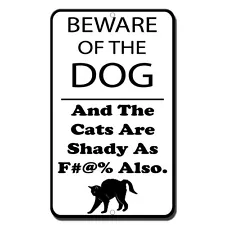 Beware Of The Dog And The Cats Are Shady As F Also Novelty Funny Metal Sign