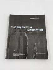 Pragmatist Imagination : Thinking about Things in the Making by Joan Ockman