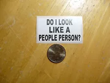 DO I LOOK LIKE A PEOPLE PERSON ANTI SOCIAL HATE STICKER DECAL FUNNY JOKE PRANK