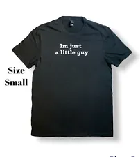 Im Just a Little Guy Black Small Tee Shirt