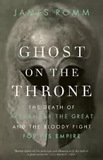 Ghost on the Throne: The Death of Alexander the Great and the Bloody Fight for H