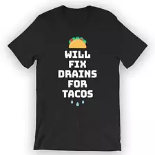 Unisex Will Fix Drains For Tacos T-Shirt Funny Plumber T-Shirt