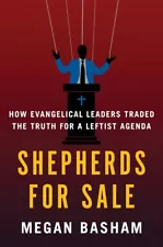 Shepherds for Sale: How Evangelical Leaders Traded the Truth for a Leftist Ag...