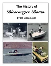 The History of Biesemeyer Boats: By Bill Biesemeyer by Biesemeyer, Bill, Bran...